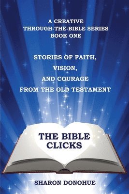 Sharon Donohue - Bible Clicks, a Creative Through-the-Bible Series, Book One, Häftad