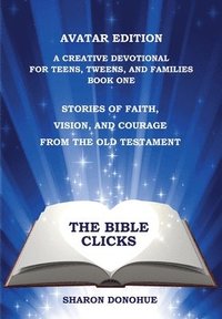 bokomslag The Bible Clicks, Avatar Edition, A Creative Devotional for Teens, Tweens, and Families, Book One