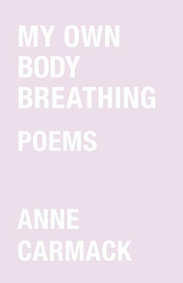 Anne Carmack - My Own Body Breathing, Häftad