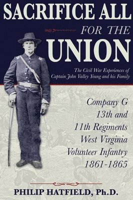 Sacrifice All for the Union: The Civil War Experiences of Captain John Valley Young and his Family 1