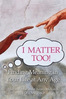bokomslag I Matter Too! Finding Meaning in Your Life at Any Age