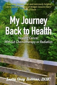 bokomslag My Journey Back to Health: Healing Cancer Without Chemotherapy or Radiation