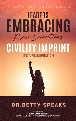 Leaders EMBRACING New Directions Civility Imprint: It's A Resurrection 1