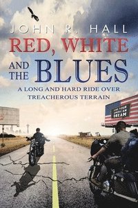 bokomslag Red, White, and the Blues: A Long and Hard Ride over Treacherous Terrain