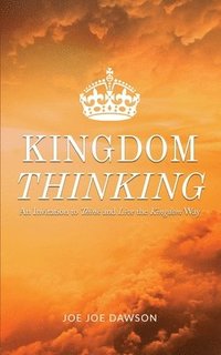 bokomslag Kingdom Thinking: An Invitation To Think And Live The Kingdom Way