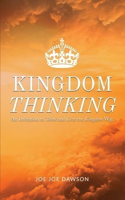 Kingdom Thinking: An Invitation To Think And Live The Kingdom Way 1