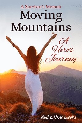Audra Rene Weeks - Moving Mountains: A Hero's Journey, Häftad. Tillgänglighet: Lägg i varukorg
