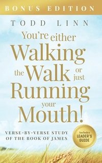 bokomslag You're Either Walking The Walk Or Just Running Your Mouth! (Verse-By-Verse Study Of The Book Of James)