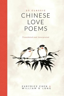 Eurydice Chen, William R Long, William R. Long, R. Long, William - 25 Classic Chinese Love Poems, Häftad