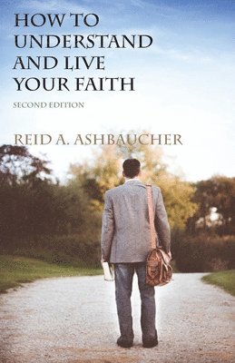 Reid A Ashbaucher, Reid A. Ashbaucher - How to Understand and Live Your Faith, Häftad