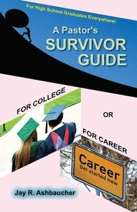 bokomslag A Pastor's Survivor Guide for College or for Career