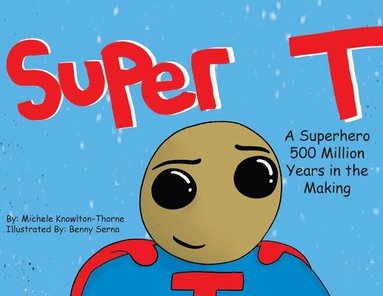 bokomslag Super T- A Superhero 500 Million Years in the Making