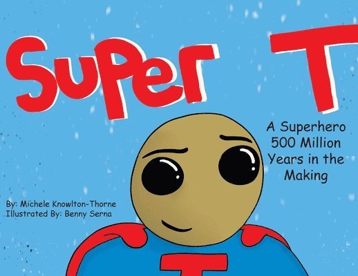 Super T- A Superhero 500 Million Years in the Making 1