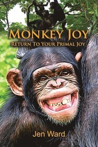 bokomslag Monkey Joy: Return to Your Primal Joy