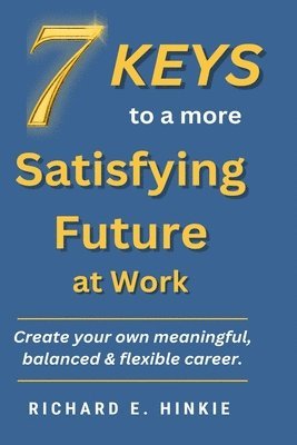 Richard Hinkie - 7 KEYS to a more Satisfying Future at Work, Häftad