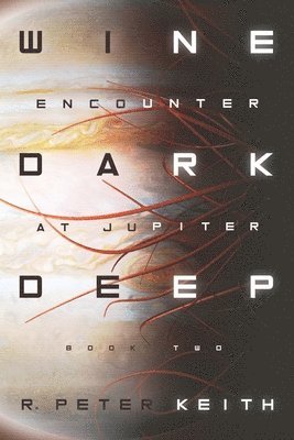 R. Peter Keith - Encounter at Jupiter: Wine Dark Deep: Book Two, Häftad