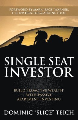 Single Seat Investor: Build Proactive Wealth(TM) With Passive Apartment Investing 1