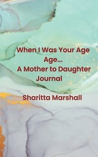 bokomslag When I Was Your Age... A Mother to Daughter Journal