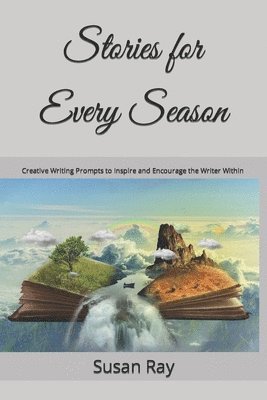 Stories for Every Season: Creative Writing Prompts to Inspire and Encourage the Writer Within 1