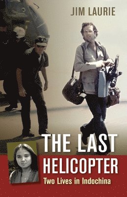 bokomslag The Last Helicopter: Two Lives in Indochina