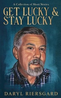 bokomslag GET LUCKY and STAY LUCKY: A Collection of Short Stories