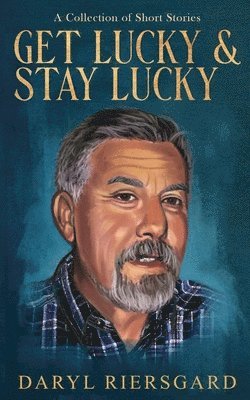 GET LUCKY and STAY LUCKY: A Collection of Short Stories 1