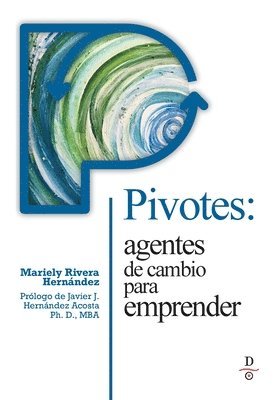 Pivotes: agentes de cambio para emprender (Pivots: Agents of Change Taking Action) 1