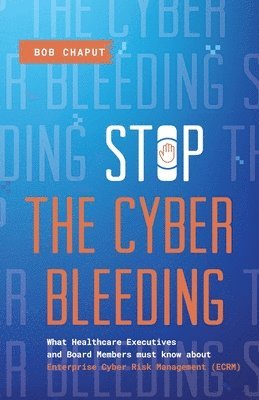 Bob Chaput - Stop The Cyber Bleeding, Häftad