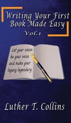 Luther T Collins, Luther T. Collins, T Collins, Luther - Writing Your First Book Made Easy Vol 1, Inbunden