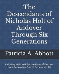 bokomslag The Descendants of Nicholas Holt of Andover Through Six Generations