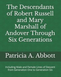 bokomslag The Descendants of Robert Russell and Mary Marshall of Andover Through Six Generations