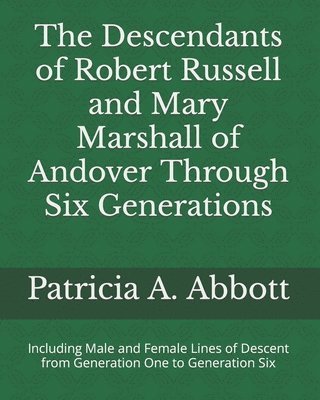 Patricia A Abbott, Patricia A. Abbott - Descendants of Robert Russell and Mary Marshall of Andover Through Six Generations, Häftad