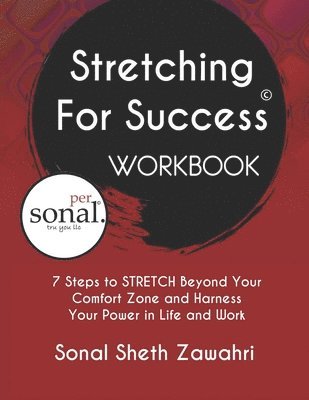 Stretching For Success Workbook: 7 Steps to STRETCH Beyond Your Comfort Zone and Harness Your Power in Life and Work 1