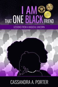 bokomslag I Am That One Black Friend: Lessons From A Magical Unicorn