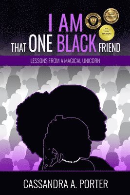 I Am That One Black Friend: Lessons From A Magical Unicorn 1
