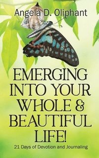 bokomslag Emerging Into Your Whole & Beautiful Life!