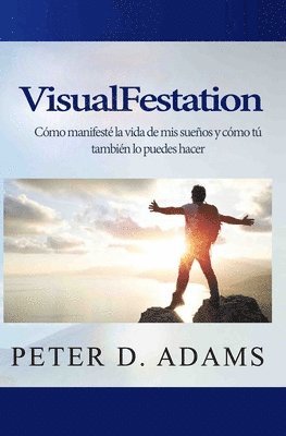 VisualFestation: Cómo manifesté la vida de mis sueños y cómo tú también lo puedes hacer! 1