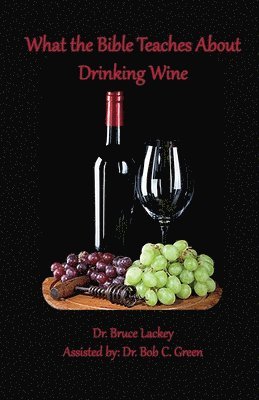 What the Bible Teaches About Drinking Wine 1