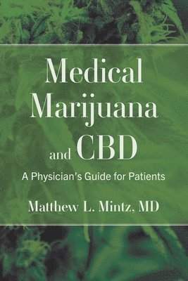 Matthew L. Mintz - Medical Marijuana and CBD: A Physician's Guide for Patients, Häftad