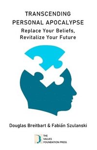 bokomslag Transcending Personal Apocalypse: Replace Your Beliefs, Revitalize Your Future