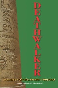bokomslag Deathwalker-Journeys of Life, Death and Beyond: Journeys of Life, Death & Beyond