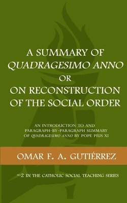 bokomslag A Summary of Quadragesimo Anno or On Reconstruction of the Social Order