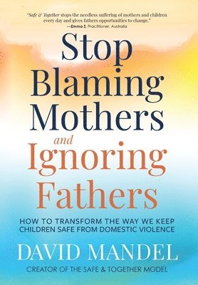 David Mandel - Stop Blaming Mothers and Ignoring Fathers, Inbunden