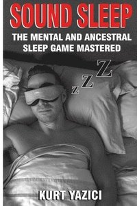 bokomslag Sound Sleep: The Mental and Ancestral Sleep Game Mastered