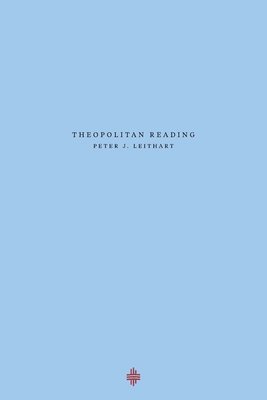 Peter J Leithart - Theopolitan Reading, Häftad