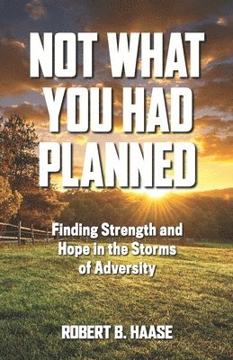 bokomslag Not What You Had Planned: Finding Strength and Hope in the Storms of Adversity