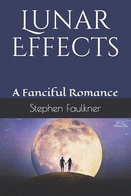 Stephen Faulkner - Lunar Effects: A Fanciful Romance, Häftad