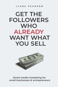 bokomslag Get the Followers Who Already Want What You Sell