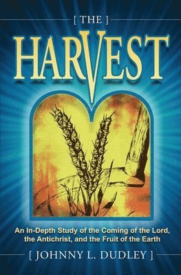 bokomslag The Harvest: A Biblical Survey of End-Time Events