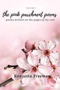 bokomslag The Pink Parchment Poems: Poems written on the pages of my soul